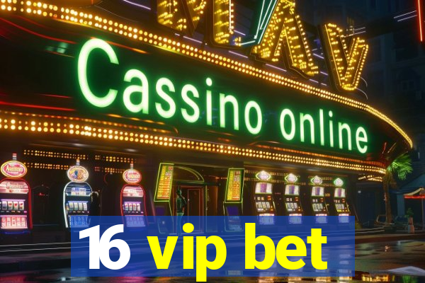 16 vip bet